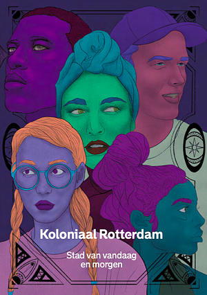 Koloniaal Rotterdam: De stad van vandaag en morgen by Liane van der Linden, Els Schellekens