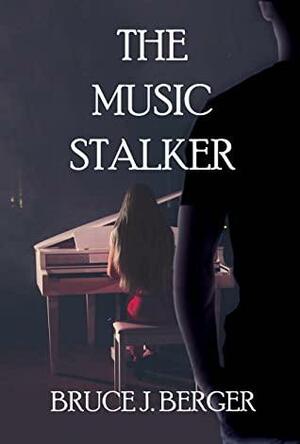 The Music Stalker by Bruce J. Berger