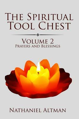 The Spiritual Tool Chest: Volume 2: Prayers and Blessings by Nathaniel Altman