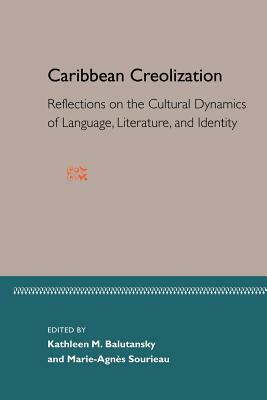 Caribbean Creolization: Reflections on the Cultural Dynamics of Language, Literature, and Identity by 