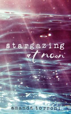 Stargazing at Noon by Amanda Torroni