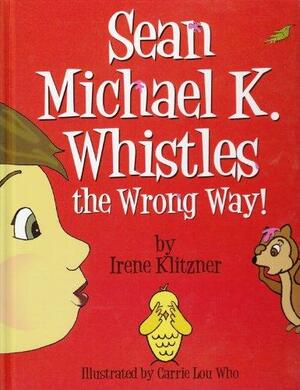 Sean Michael K. Whistles the Wrong Way! by Irene Klitzner