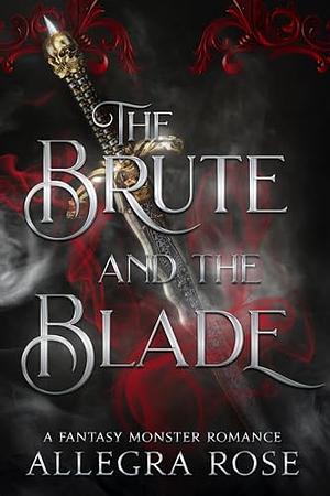 The Brute and the Blade by Allegra Rose