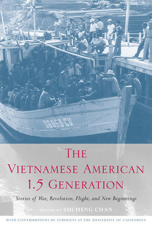 The Vietnamese American 1.5 Generation: Stories of War, Revolution, Flight and New Beginnings by Sucheng Chan