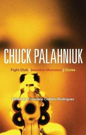 Chuck Palahniuk: Fight Club, Invisible Monsters, Choke by Francisco Collado-Rodriguez