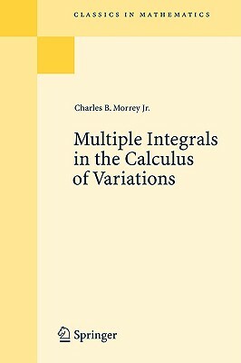 Multiple Integrals in the Calculus of Variations by Charles Bradfield Morrey