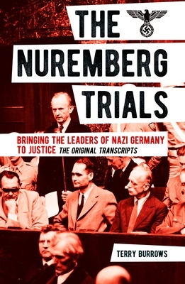 The Nuremberg Trials: Volume I: Bringing the Leaders of Nazi Germany to Justice by Terry Burrows