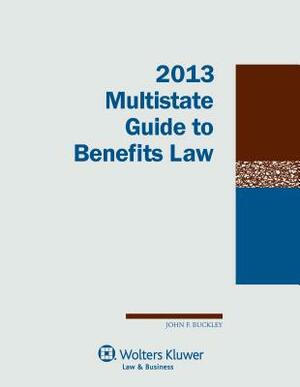 Multistate Guide to Benefits Law, 2013 Edition by John F. Buckley