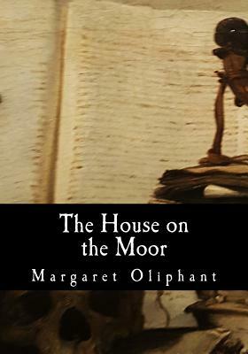 The House on the Moor by Margaret Oliphant