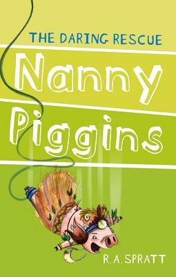 Nanny Piggins and the Daring Rescue by R.A. Spratt