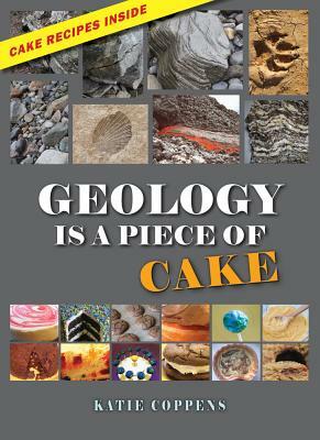 Geology Is a Piece of Cake by Katie Coppens