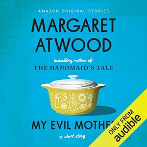 My Evil Mother by Margaret Atwood
