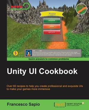 Unity UI Cookbook by Francesco Sapio