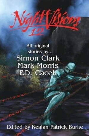 Night Visions 12 by Kealan Patrick Burke, P.D. Cacek, Simon Clark, Mark Morris