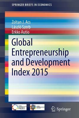 Global Entrepreneurship and Development Index 2015 by László Szerb, Erkko Autio, Zoltan J. Acs