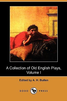 A Collection of Old English Plays, Volume I (Dodo Press) by 