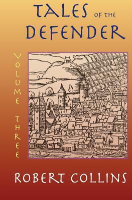 Tales of the Defender: Volume 3 by Robert L. Collins