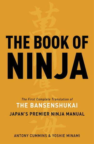 The Book of Ninja: The Bansenshukai - Japan's Premier Ninja Manual by Yoshie Minami, Antony Cummins