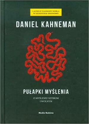 Pułapki myślenia. O myśleniu szybkim i wolnym by Daniel Kahneman