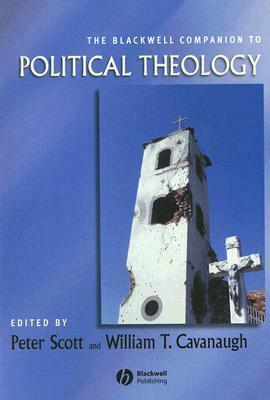 Blackwell Companion Political Theology by Peter Scott, William T. Cavanaugh