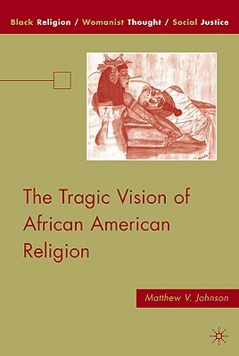 The Tragic Vision of African American Religion by M. Johnson