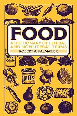 Food: A Dictionary of Literal and Nonliteral Terms by Robert Palmatier