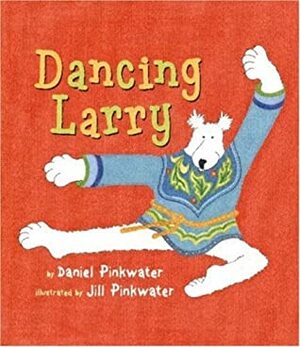 Dancing Larry by Daniel Pinkwater, Jill Pinkwater