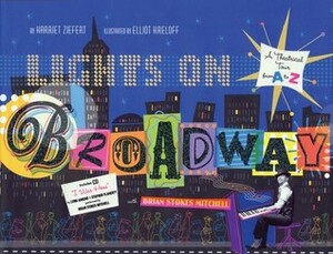 Lights on Broadway: A Theatrical Tour from A to Z, with CD by Harriet Ziefert, Brian Stokes Mitchell, Elliot Kreloff