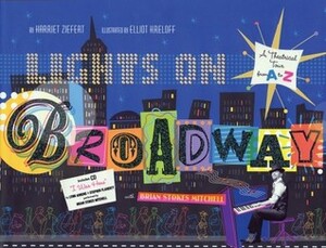 Lights on Broadway: A Theatrical Tour from A to Z, with CD by Elliot Kreloff, Harriet Ziefert, Brian Stokes Mitchell