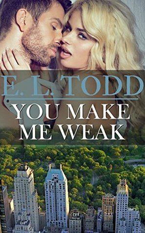 You Make Me Weak by E.L. Todd