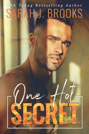 One Hot Secret: A Second Chance Romance by Sarah J. Brooks