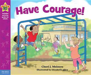 Have Courage!: A Book about Being Brave by Elizabeth Allen, Cheri J. Meiners