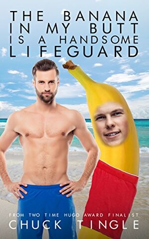 The Banana In My Butt Is A Handsome Lifeguard by Chuck Tingle
