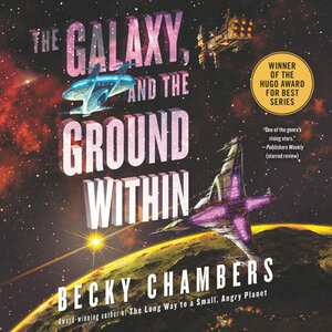 The Galaxy, and the Ground Within by Becky Chambers