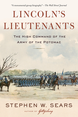 Lincoln's Lieutenants: The High Command of the Army of the Potomac by Stephen W. Sears