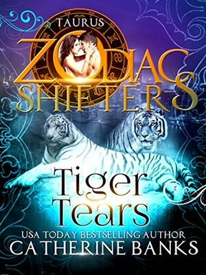 Tiger Tears: Taurus (Zodiac Shifters #35) by Catherine Banks