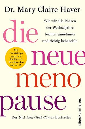 Die neue Menopause: Wie wir alle Phasen der Wechseljahre leichter annehmen und richtig behandeln | Die optimale Selbstversorgung vor, während und nach den Wechseljahren by Mary Claire Haver