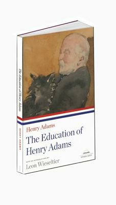 The Education of Henry Adams: A Library of America Paperback Classic by Henry Adams