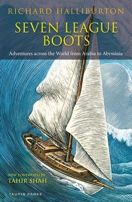 Seven League Boots: Adventures Across the World from Arabia to Abyssinia by Richard Halliburton