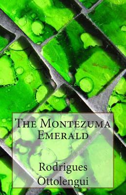 The Montezuma Emerald by Rodrigues Ottolengui