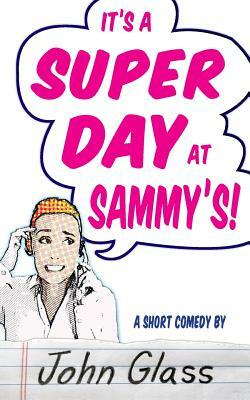 A Super Day at Sammy's! by John Glass