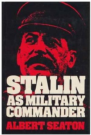 Stalin as Military Commander by Albert Seaton