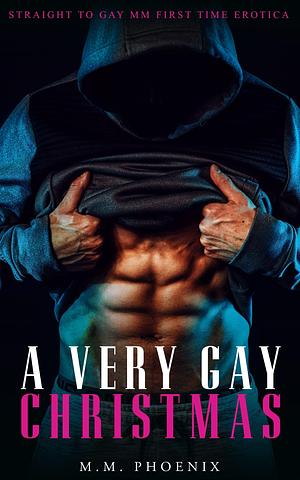 A Very Gay Christmas: Straight to Gay MM First Time Erotica by M.M. Phoenix, M.M. Phoenix