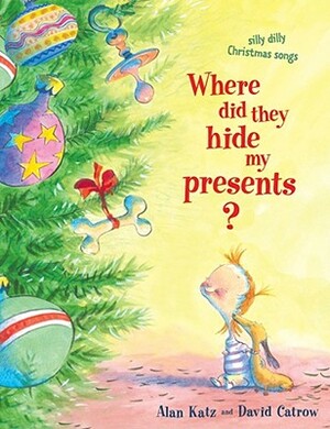 Where Did They Hide My Presents?: Silly Dilly Christmas Songs by Alan Katz