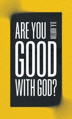 Are You Good with God? by D.A. Horton