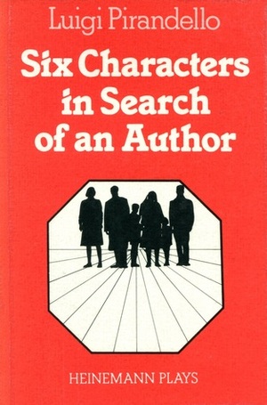 Six Characters In Search Of An Author: A Play in the Making by Luigi Pirandello
