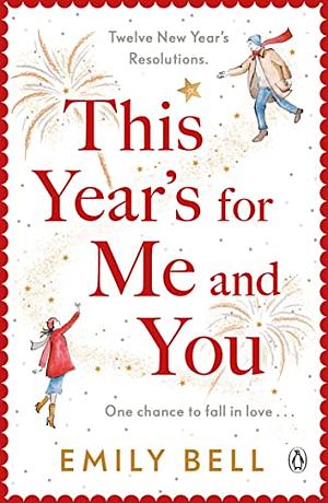 This Year's For Me and You: The heartwarming and uplifting story of love and second chances by Emily Bell