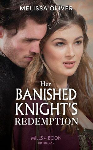 Her Banished Knight's Redemption by Melissa Oliver