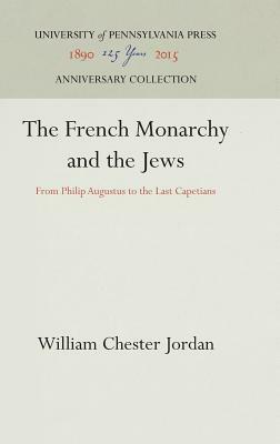 The French Monarchy and the Jews by William Chester Jordan