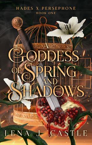 A Goddess of Spring and Shadows by Lena J. Castle